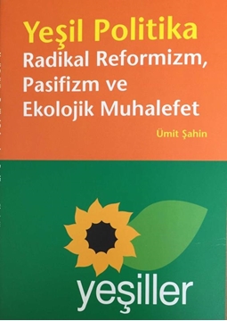 Yeşil Politika Radikal Reformizm,Pasifizm ve Ekolojik Muhalefet resmi