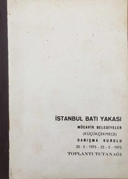 İstanbul Batı Yakası Mücavir Belediyeler (Küçükçekmece) Danışma Kurulu 20-5-1975 / 22-5-1975 Toplantı Tutanağı resmi