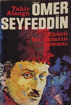Ömer Seyfeddin: Ülkücü Bir Yazarın Romanı resmi