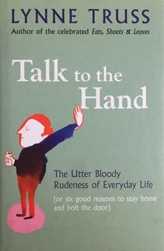 Picture of Talk to the Hand: The Utter Bloody Rudeness of Everyday Life