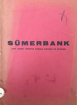 Sümerbank 1945 Senesi Yönetim Kurulu Raporu ve Bilançosu resmi