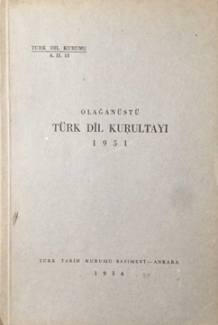 Olağanüstü Türk Dil Kurultayı / 1951 (Kurultay Başkanlığının Söylevi - Yönetim Kurulu, Haysiyet Kurulu, Denetleme Kurulu ve Yedeklerin Seçimi) resmi