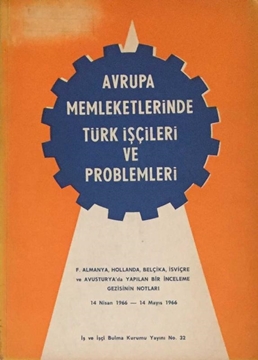 Avrupa Memleketlerinde Türk İşçileri ve Problemleri - F. Almanya, Hollanda, Belçika, İsviçre ve Avusturya'da Yapılan Bir İnceleme Gezisinin Notları resmi