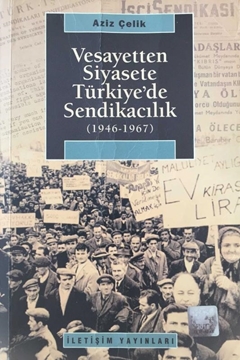Vesayetten Siyasete Türkiye'de Sendikacılık (1946-1967) - (Yazarından İmzalı-İthaflı) resmi