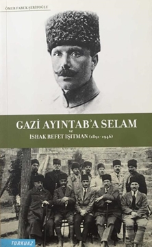 Gazi Ayıntab'a Selam ve İshak Refet Işıtman (1891-1946) - (Yazarından İmzalı-İthaflı) resmi