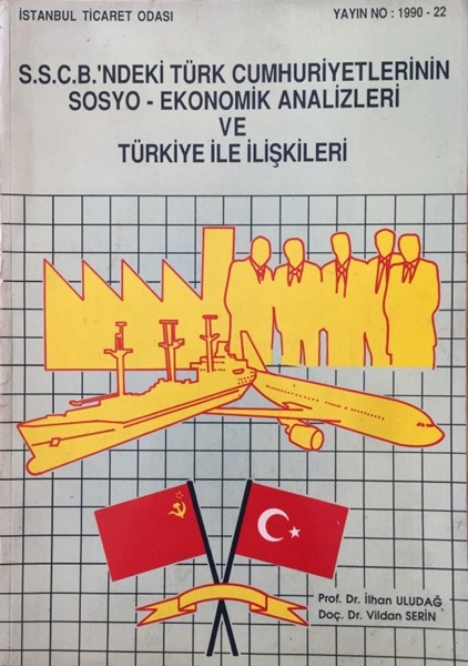 S.S.C.B.'ndeki Türk Cumhuriyetlerinin Sosyo - Ekonomik Analizleri ve Türkiye İle İlişkileri resmi