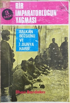 Picture of Bir İmparatorluğun Yağması - Balkan Bozgunu ve I. Dünya Harbi