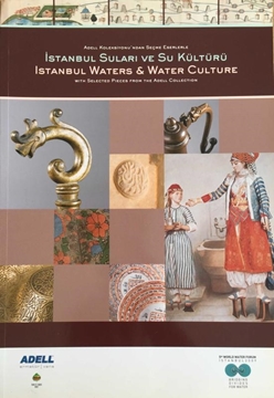 İstanbul Suları ve Su Kültürü / Istanbul Waters and Water Culture - Adell Koleksiyonu'ndan Seçme Eserlerle resmi