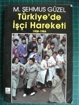 türkiyede işçi harekatı  1908-1984 şehmus güzel resmi