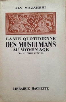 La Vıe Quotıdıenne Des Musulmans Au Moyen Age Xe Au XIııe Sıecle resmi