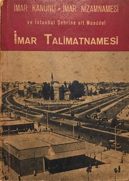 Picture of İmar Talimatnamesi: İmar Kanunu - İmar Nizamnamesi ve İstanbul Şehrine ait Muaddel