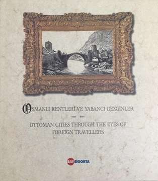 Osmanlı Kentleri ve Yabancı Gezginler - Ottoman Cities Through The Eyes Of Foreign Travellers resmi