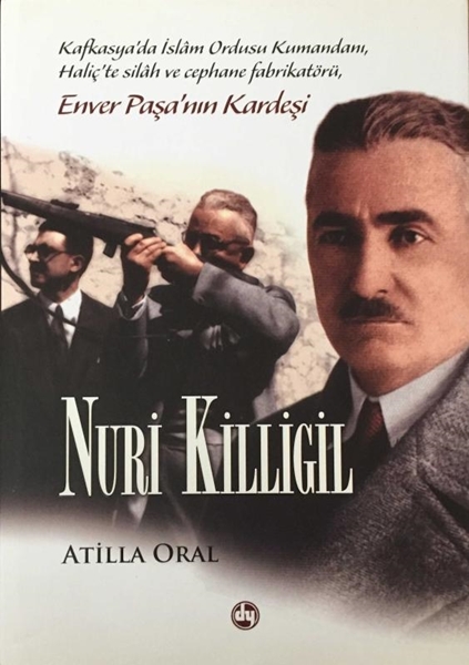 Kafkasya'da İslam Ordusu Kumandanı, Haliç'te Silah ve Cephane Fabrikatörü, Enver Paşa'nın Kardeşi Nuri Killigil (İmzalı) resmi